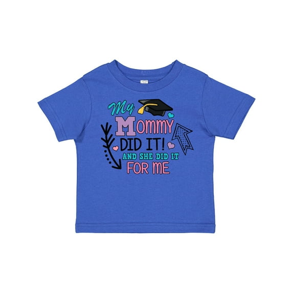 Inktastic My Mommy Did It and She Did It for Me with Graduation Cap Girls Toddler T-Shirt