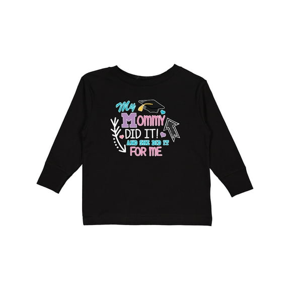 Inktastic My Mommy Did It and She Did It for Me with Graduation Cap Girls Long Sleeve Toddler T-Shirt