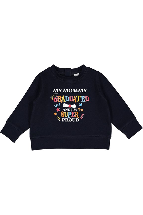 My Mommy Graduated and I'm Super Proud Baby Sweatshirt