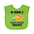 thumbnail image 1 of Inktastic My Mommy is Nacho Average Teacher Boys or Girls Baby Bib, 1 of 4