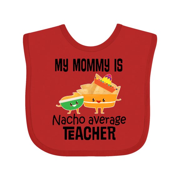 Inktastic My Mommy is Nacho Average Teacher Boys or Girls Baby Bib