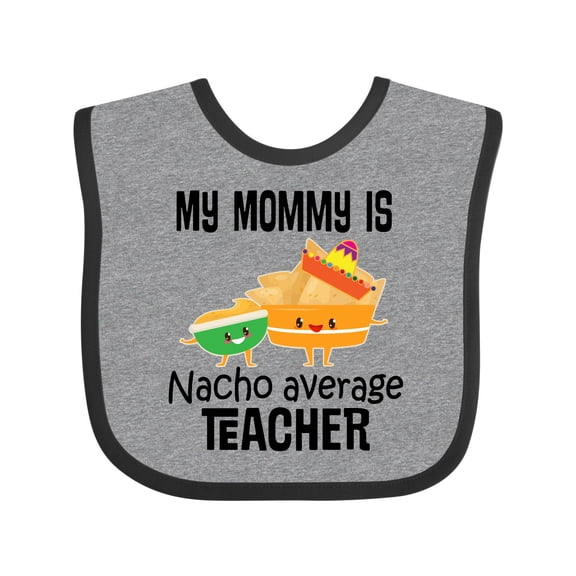 Inktastic My Mommy is Nacho Average Teacher Boys or Girls Baby Bib