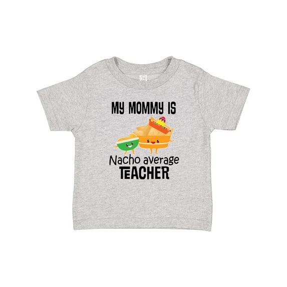 Inktastic My Mommy is Nacho Average Teacher Boys or Girls Baby T-Shirt
