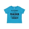 thumbnail image 1 of Inktastic My Mommy is a Teacher and a Hero Boys or Girls Toddler T-Shirt, 1 of 5