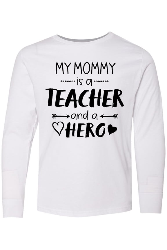 My Mommy is a Teacher and a Hero Long Sleeve Youth T-Shirt