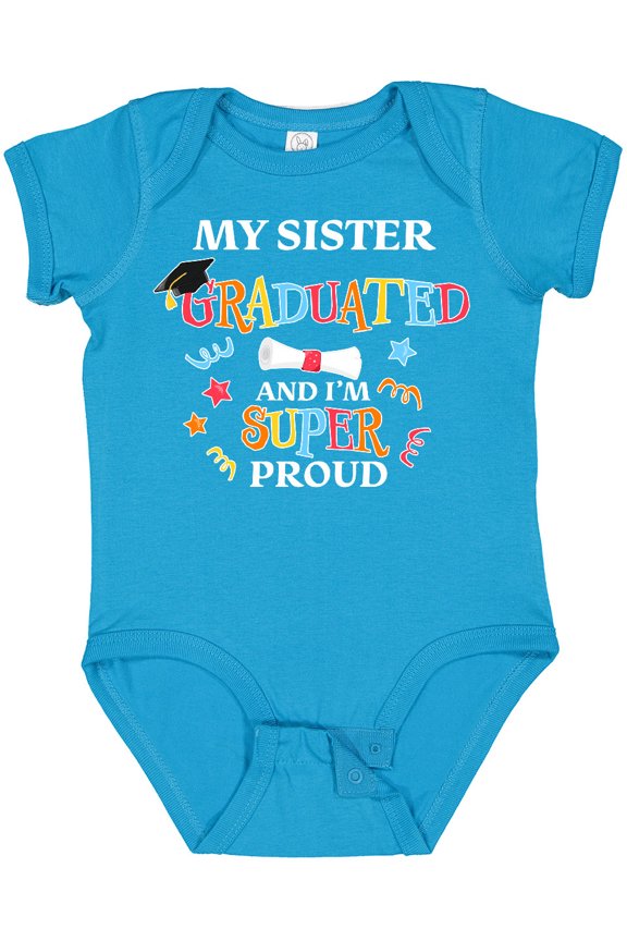 My Sister Graduated and I'm Super Proud Boys or Girls Baby Bodysuit