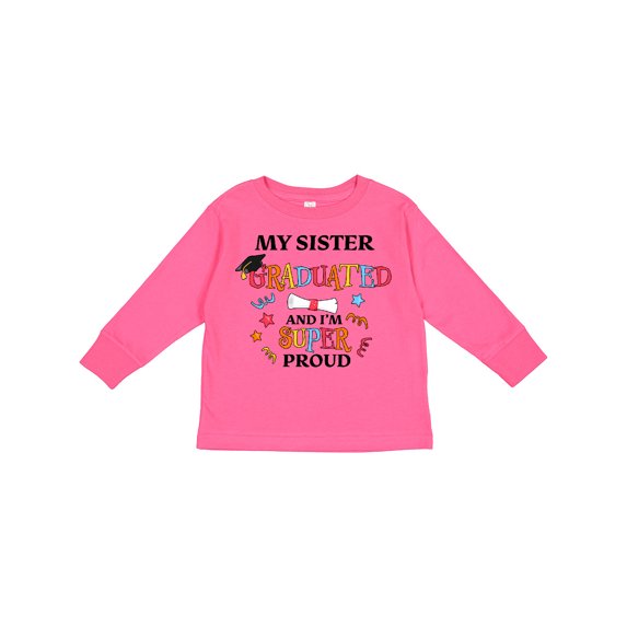 Inktastic My Sister Graduated and I'm Super Proud Boys or Girls Long Sleeve Toddler T-Shirt