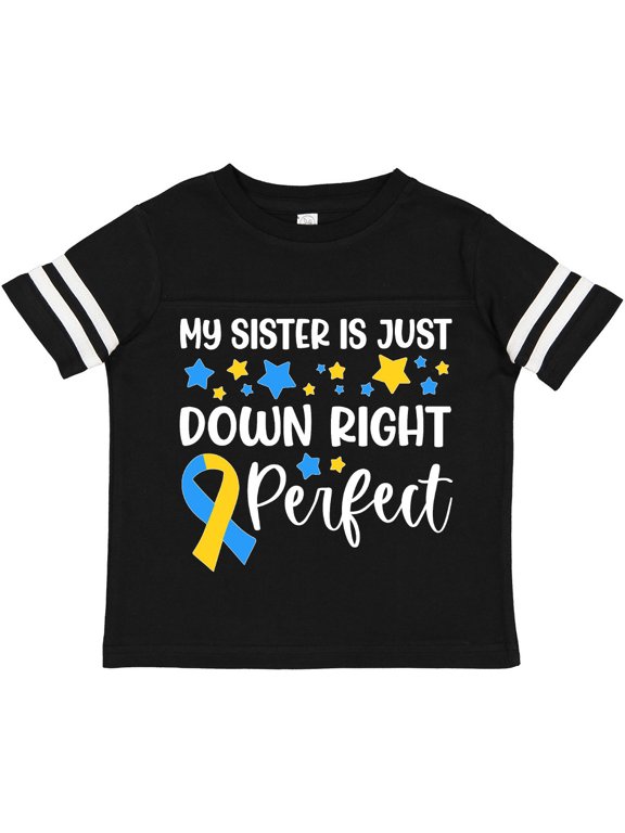 My Sister is Just Down Right Perfect- Down Syndrome Awareness Ribbon Boys or Girls Toddler T-Shirt