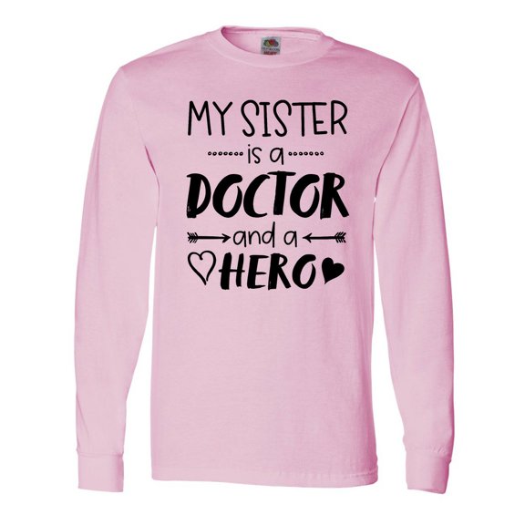 Inktastic My Sister is a Doctor and a Hero Long Sleeve T-Shirt