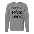 thumbnail image 1 of Inktastic My Sister is a Doctor and a Hero Long Sleeve T-Shirt, 1 of 5