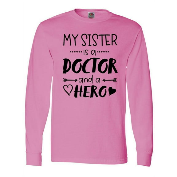 Inktastic My Sister is a Doctor and a Hero Long Sleeve T-Shirt
