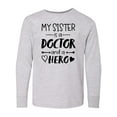 thumbnail image 1 of Inktastic My Sister is a Doctor and a Hero Long Sleeve Youth T-Shirt, 1 of 5