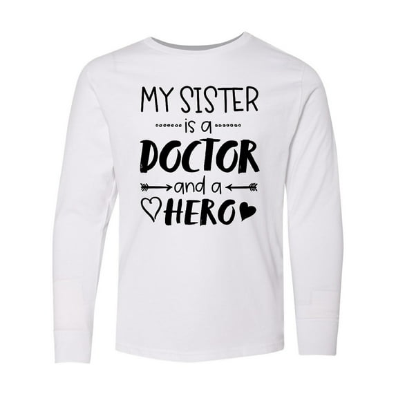 Inktastic My Sister is a Doctor and a Hero Long Sleeve Youth T-Shirt