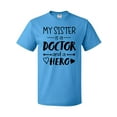 thumbnail image 1 of Inktastic My Sister is a Doctor and a Hero T-Shirt, 1 of 5