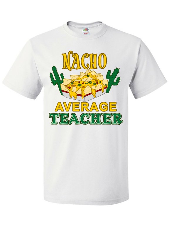 Nacho Chips-Nacho Average Teacher T-Shirt