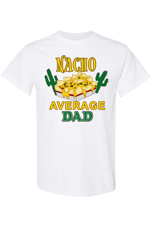 Nacho Chips-nacho Average Dad T-Shirt