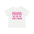thumbnail image 1 of Inktastic Nana Said I Could Funny Granddaughter Girls Toddler T-Shirt, 1 of 5