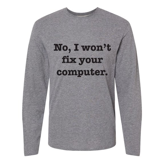 Inktastic No, I Won't Fix Your Computer Long Sleeve T-Shirt