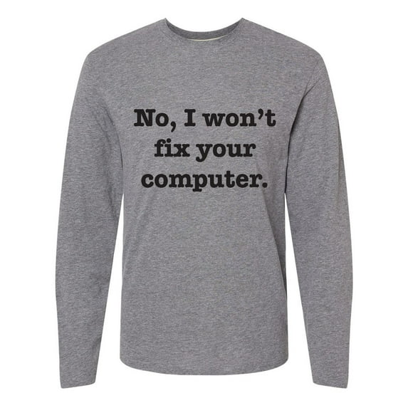 Inktastic No, I Won't Fix Your Computer Long Sleeve T-Shirt