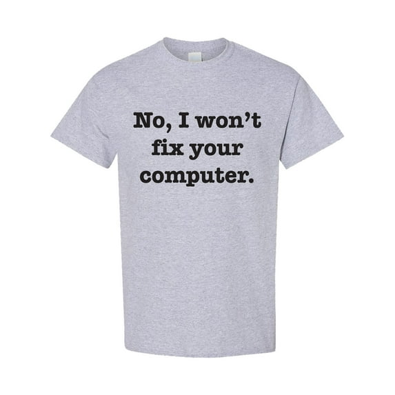 Inktastic No, I Won't Fix Your Computer T-Shirt