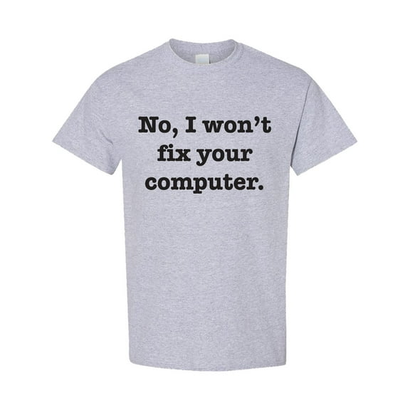 Inktastic No, I Won't Fix Your Computer T-Shirt