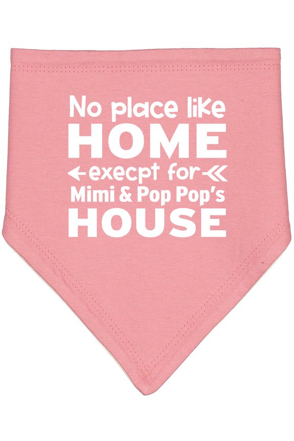 No Place Like Home Except for Mimi's & Pop Pop's House Baby Bandana Bib
