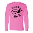 thumbnail image 1 of Inktastic Of Course I Can Drive a Stick with Witch Long Sleeve T-Shirt, 1 of 5