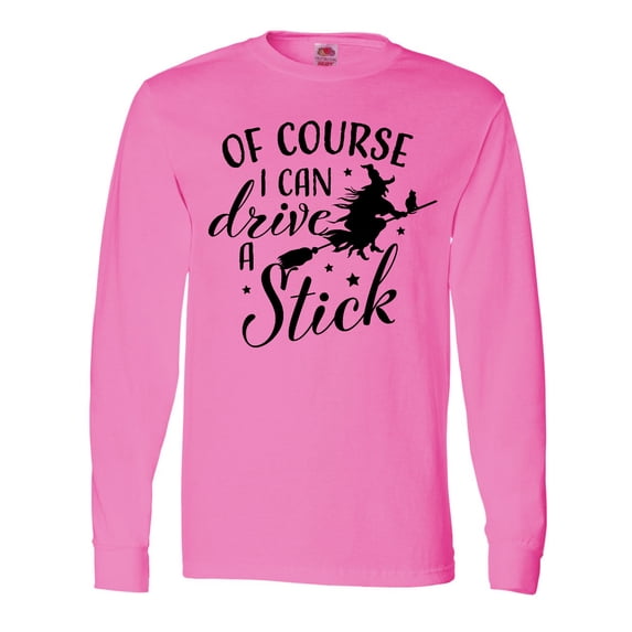 Inktastic Of Course I Can Drive a Stick with Witch Long Sleeve T-Shirt