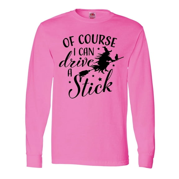 Inktastic Of Course I Can Drive a Stick with Witch Long Sleeve T-Shirt