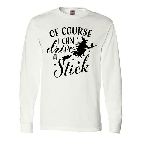 Inktastic Of Course I Can Drive a Stick with Witch Long Sleeve T-Shirt