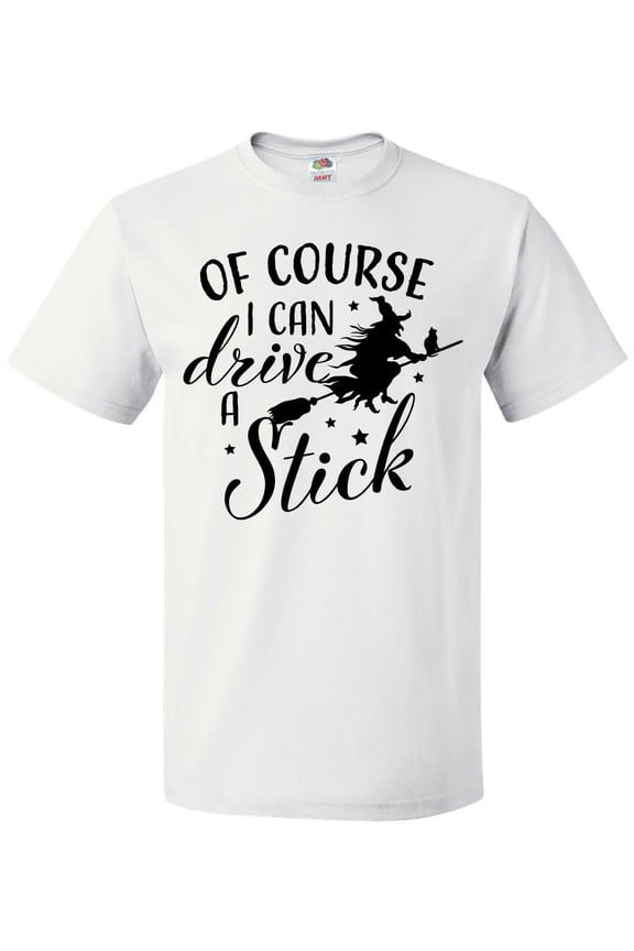 Of Course I Can Drive a Stick with Witch T-Shirt