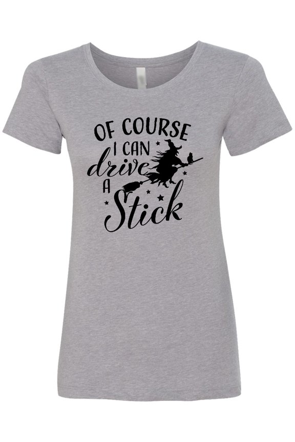 Of Course I Can Drive a Stick with Witch Women's T-Shirt
