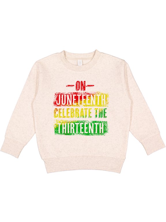 On Juneteenth Celebrate the Thirteenth Toddler Sweatshirt