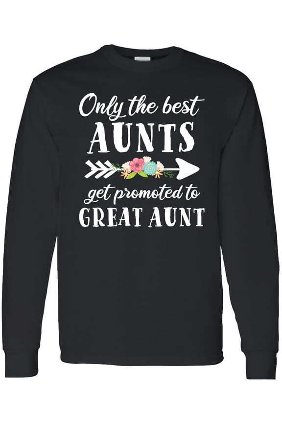 Only the Best Aunts Get Promoted to Great Aunt with Flowers Long Sleeve T-Shirt
