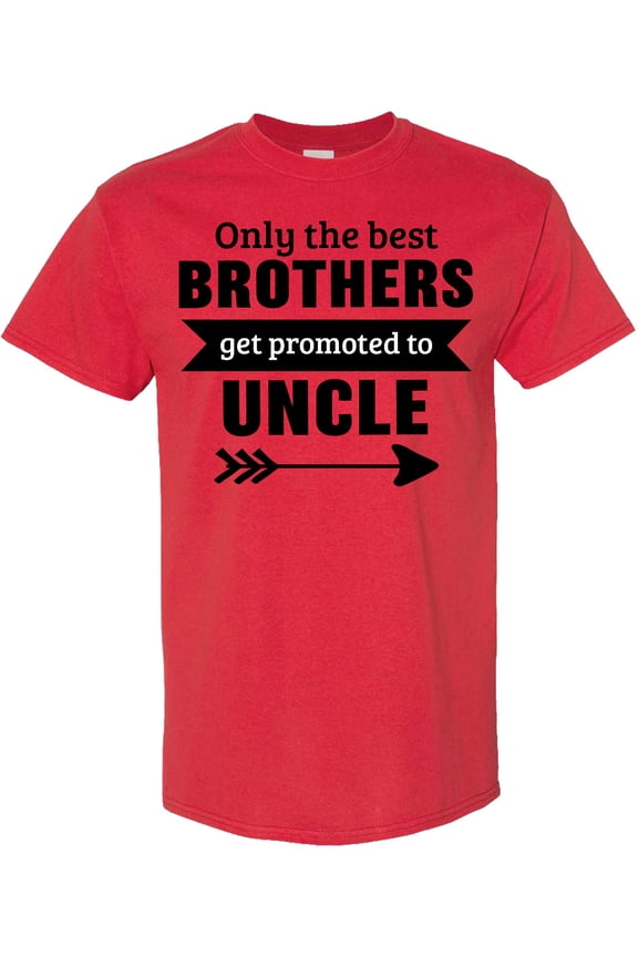 Only the Best Brothers Get Promoted to Uncle T-Shirt