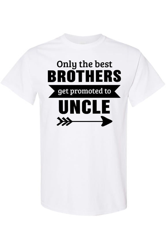 Only the Best Brothers Get Promoted to Uncle T-Shirt