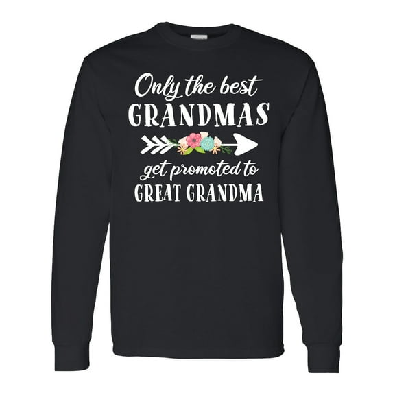 Inktastic Only the Best Grandmas Get Promoted to Great Grandma Long Sleeve T-Shirt