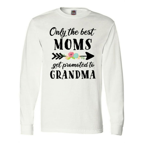 Inktastic Only the Best Moms Get Promoted to Grandma Long Sleeve T-Shirt