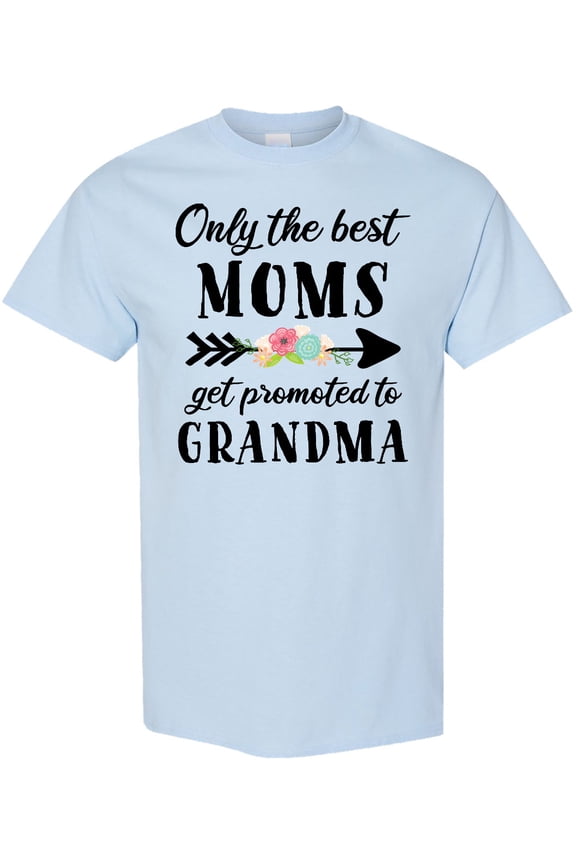 Only the Best Moms Get Promoted to Grandma T-Shirt