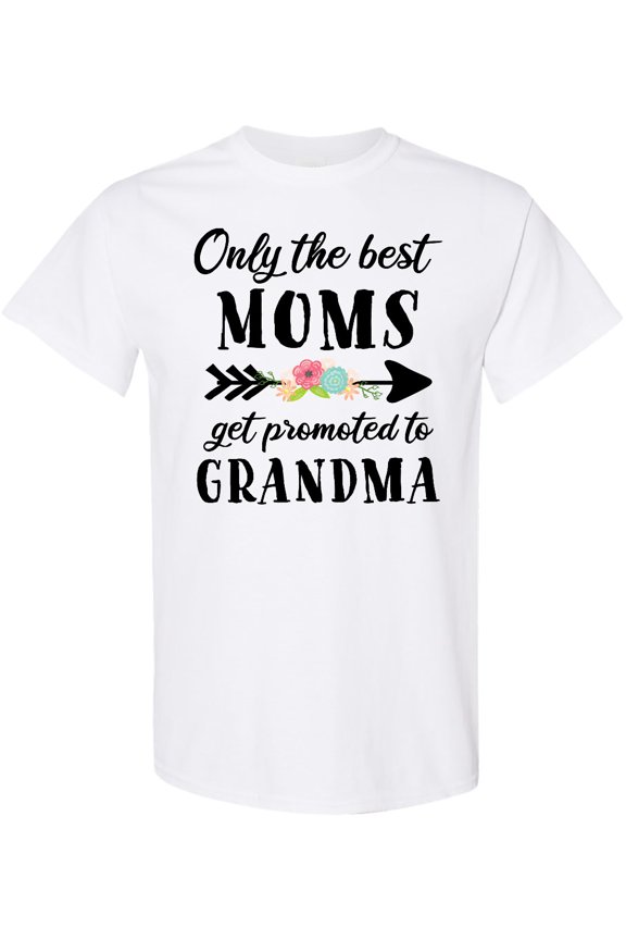Only the Best Moms Get Promoted to Grandma T-Shirt