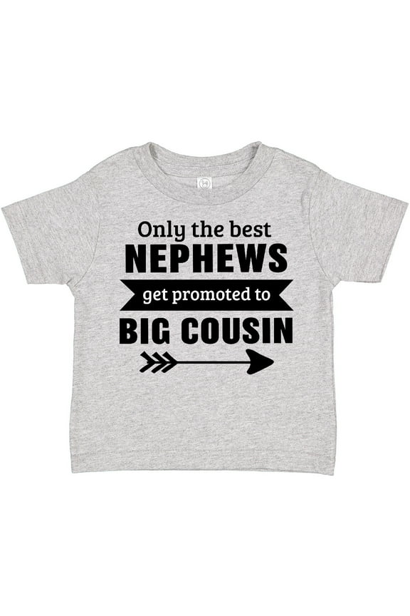 Only the Best Nephews Get Promoted to Big Cousin Boys or Girls Toddler T-Shirt