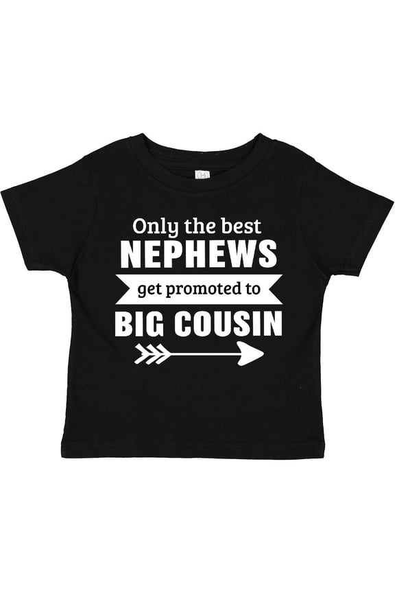 Only the Best Nephews Get Promoted to Big Cousin Boys or Girls Toddler T-Shirt