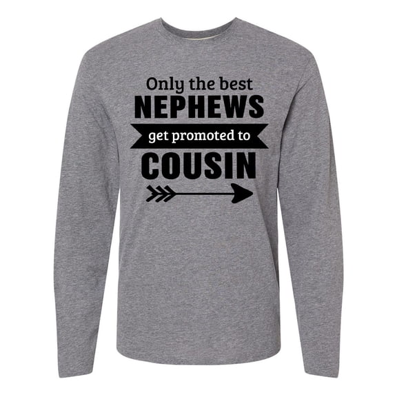 Inktastic Only the Best Nephews Get Promoted to Cousin Long Sleeve T-Shirt
