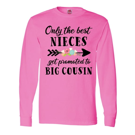 Inktastic Only the Best Nieces Get Promoted to Big Cousin Long Sleeve T-Shirt