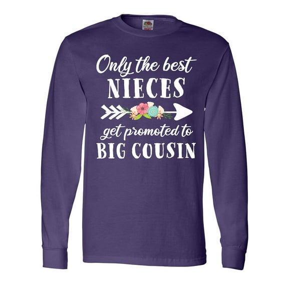 Inktastic Only the Best Nieces Get Promoted to Big Cousin Long Sleeve T-Shirt