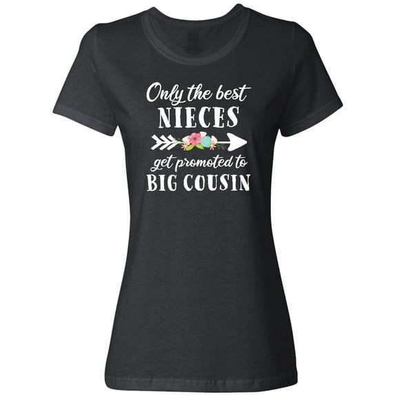 Inktastic Only the Best Nieces Get Promoted to Big Cousin Women's T-Shirt