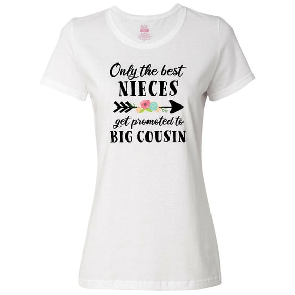 Inktastic Only the Best Nieces Get Promoted to Big Cousin Women's T-Shirt