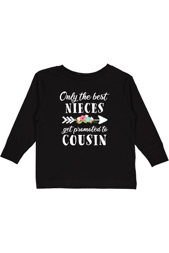 Only the Best Nieces Get Promoted to Cousin Boys or Girls Long Sleeve Toddler T-Shirt