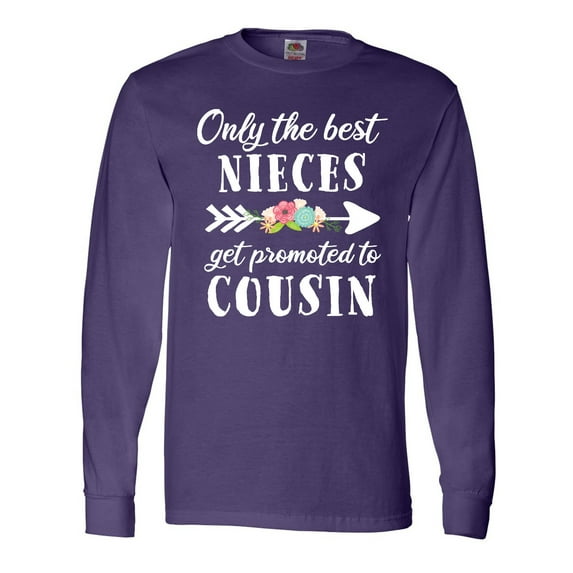 Inktastic Only the Best Nieces Get Promoted to Cousin Long Sleeve T-Shirt