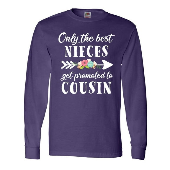 Inktastic Only the Best Nieces Get Promoted to Cousin Long Sleeve T-Shirt